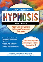 Jonathan D. Fast 2-Day Intensive Hypnosis Workshop Apply Clinical Hypnosis to Improve Treatment Outcomes