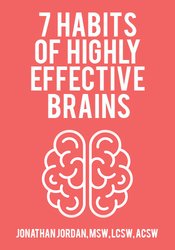 Jonathan Jordan 7 Habits of Highly Effective Brains (Audio Only)