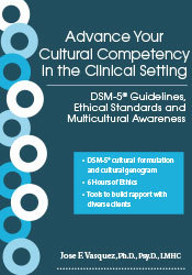 Jose F. Vasquez Advance Your Cultural Competency in the Clinical Setting DSM-5® Guidelines