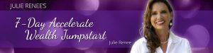 Julie Renee – 7-Day Accelerate Wealth Jumpstart