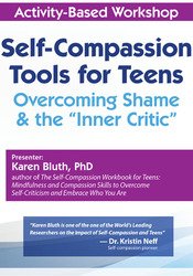 Karen Bluth Self-Compassion Tools for Teens Overcoming Shame & the “Inner Critic”