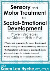 Karen Lea Hyche Sensory and Motor Treatment for Social-Emotional Development Proven Strategies for Children Birth to Five