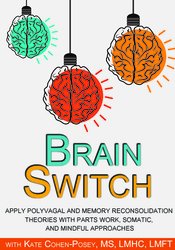 Kate Cohen-Posey Brain Switch Apply Polyvagal and Memory Reconsolidation Theories with Parts Work