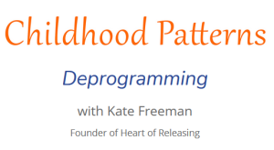 Kate Freeman Heart Of Releasing Childhood Patterns Deprogramming 2021