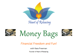 Kate Freeman Heart Of Releasing Money Bags Financial Fun and Freedom