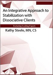 Kathy Steele An Integrative Approach to Stabilization with Dissociative Clients