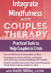 Keith Miller Integrate Mindfulness with Couples Therapy Practical Tools to Help Couples in Crisis
