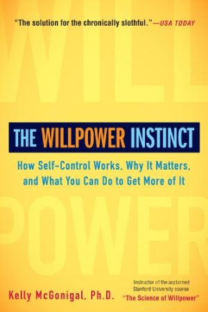 Kelly McGonigal The Willpower Instinct How Self-Control Works