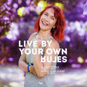 Kristina Mänd-Lakhiani Live By Your Own Rules