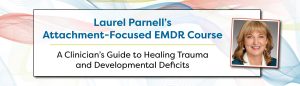 Laurel Parnell Attachment-Focused EMDR Healing Relational Trauma