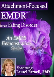 Laurel Parnell Attachment-Focused EMDR for an Eating Disorder