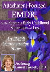 Laurel Parnell Attachment-Focused EMDR for the Repair of Early Childhood Separation and Loss