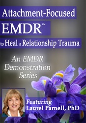 Laurel Parnell Attachment-Focused EMDR to Heal a Relationship Trauma