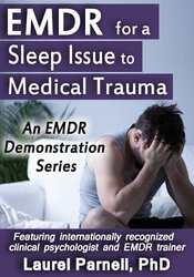 Laurel Parnell EMDR for a Sleep Issue Related to Medical Trauma