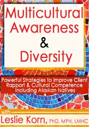 Leslie Korn Multicultural Awareness & Diversity Powerful Strategies to Improve Client Rapport & Cultural Competence Including Alaskan Natives