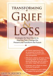 Ligia M Houben Transforming Grief & Loss Strategies for Your Clients to Heal the Past