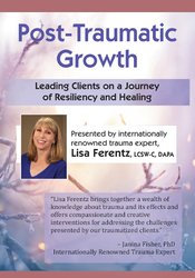 Lisa Ferentz Post-Traumatic Growth Leading Clients on a Journey of Resiliency and Healing with Lisa Ferentz