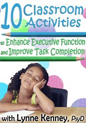 Lynne Kenney 10 Classroom Activities to Enhance Executive Function and Improve Task Completion