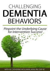 M. Catherine Wollman Challenging Dementia Behaviors Pinpoint the Underlying Cause for Intervention Success!