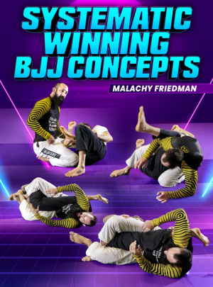 Malachy Friedman Systematic Winning BJJ Concepts