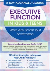 Margaret Dawson 2 Day Advanced Course Executive Function in Kids & Teens Who Are Smart but Scattered