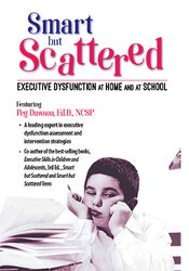 Margaret Dawson Executive Dysfunction at Home and at School Smart but Scattered