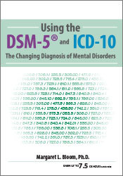 Margaret L. Bloom Using the DSM-5® and ICD-10 The Changing Diagnosis of Mental Disorders