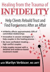 Marilyn Verbiscer Healing from the Trauma of Infidelity Help Clients Rebuild Trust and Find Forgiveness After an Affair