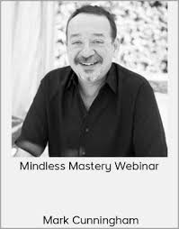 Mark Cunningham Mindless Mastery Webinar