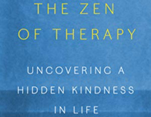 Mark Epstein - The Zen of Therapy: Uncovering a Hidden Kindness in Life