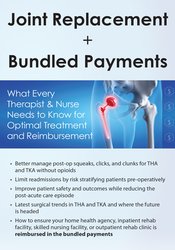 Mark Huslig Joint Replacements + Bundled Payments What Every Therapist & Nurse Needs to Know for Optimal Treatment and Reimbursement