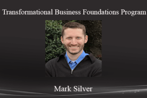 Mark Silver Transformational Business Foundations Program