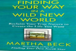 Martha Beck Finding Your Way in a Wild New World