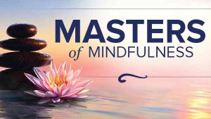 Masters of Mindfulness Transforming Your Mind and Body