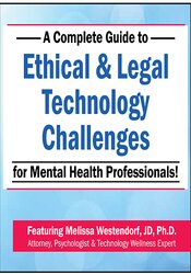 Melissa Westendorf A Complete Guide to Ethical & Legal Technology Challenges for Mental Health Professionals