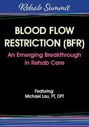 Michael Lau Blood Flow Restriction (BFR) An Emerging Breakthrough in Rehab Care