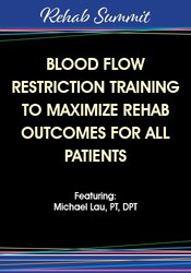 Michael Lau Blood Flow Restriction Training to Maximize Rehab Outcomes for All Patients