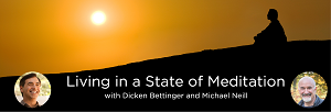 Michael Neill & Dicken Bettinger Living in a State of Meditation