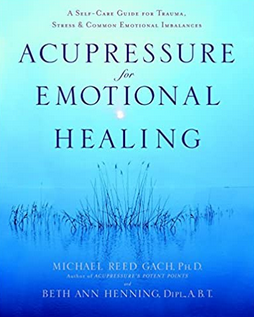 Michael Reed Gach – Acupressure for Emotional Healing A Self-Care Guide for Trauma, Stress, & Common Emotional Imbalances