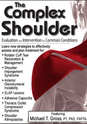 Michael T. Gross The Complex Shoulder Evaluation & Intervention for Common Conditions