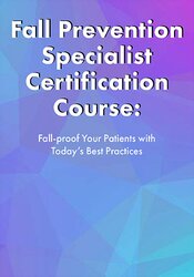 Michel (Shelly) Denes Fall Prevention Specialist Certification Course Fall-proof Your Patients with Today's Best Practices