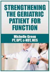 Michelle Green Strengthening the Geriatric Patient for Function