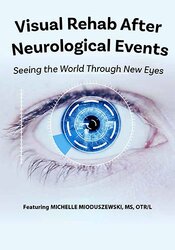 Michelle Mioduszewski Visual Rehab After Neurological Events Seeing the World Through New Eyes