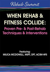 Milica McDowell When Rehab & Fitness Collide Proven Pre & Post-Rehab Techniques & Interventions