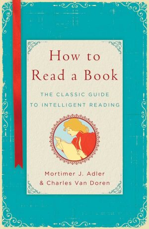 Mortimer Adler and Charles Van Doren – How to Read a Book