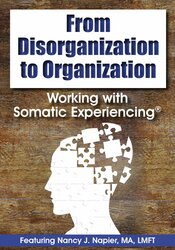 Nancy Napier From Disorganization to Organization Working with Somatic Experiencing®