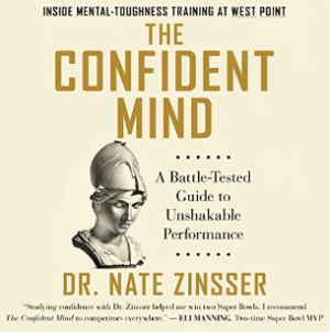 Nate Zinsser - The Confident Mind: A Battle-Tested Guide to Unshakable Performance