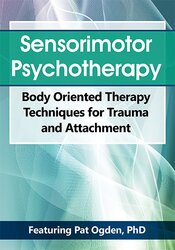 Pat Ogden Sensorimotor Psychotherapy Body Oriented Therapy Techniques for Trauma and Attachment