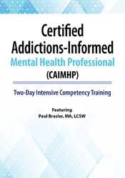 Paul Brasler Certified Addictions-Informed Mental Health Professional (CAIMHP) Two-Day Intensive Competency Training