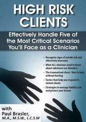 Paul Brasler High Risk Clients Effectively Handle Five of the Most Critical Scenarios You’ll Face as a Clinician